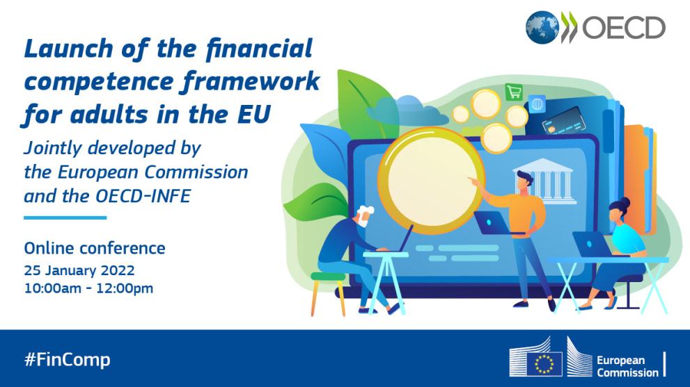 Launch of the financial competence framework for adults in the EU - Jointly developed by the European Commission and the OECD-INFE - Online conference - 25 January 2022 - 10:00am - 12:00pm - https://europa.eu/!bK8Xqw - #FinComp